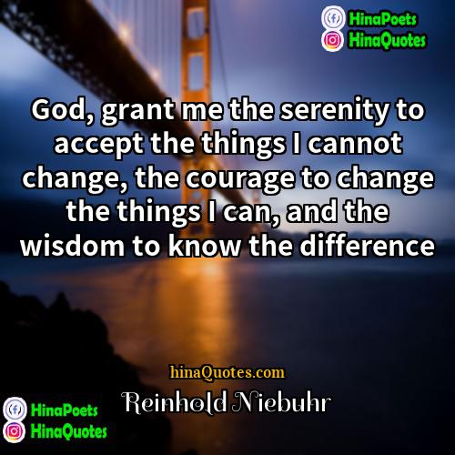 Reinhold Niebuhr Quotes | God, grant me the serenity to accept